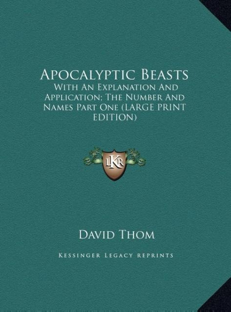 Apocalyptic Beasts: With An Explanation And Application; The Number And Names Part One (LARGE PRINT EDITION)