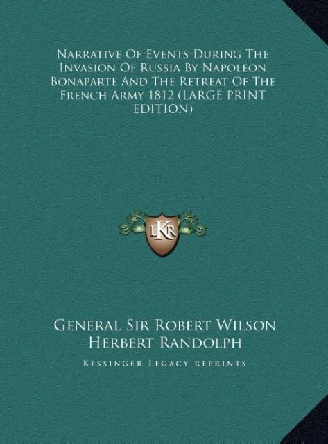 Narrative Of Events During The Invasion Of Russia By Napoleon Bonaparte And The Retreat Of The French Army 1812 (LARGE PRINT EDITION)