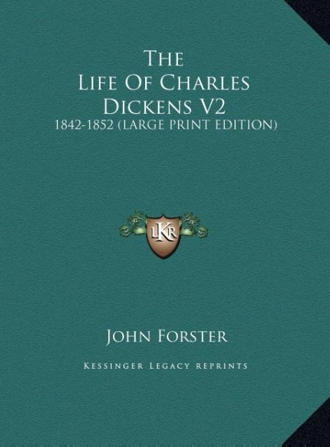 The Life Of Charles Dickens V2: 1842-1852 (LARGE PRINT EDITION)