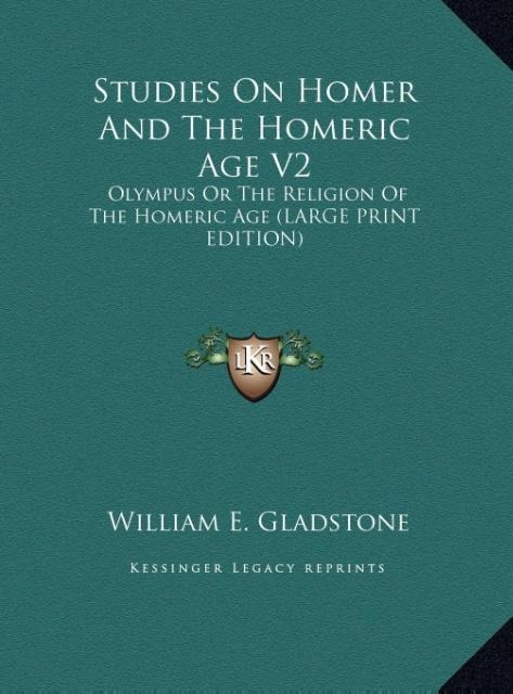 Studies On Homer And The Homeric Age V2: Olympus Or The Religion Of The Homeric Age (LARGE PRINT EDITION)