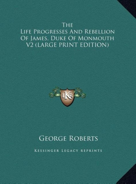 The Life Progresses And Rebellion Of James, Duke Of Monmouth V2 (LARGE PRINT EDITION)