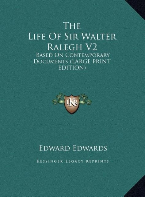 The Life Of Sir Walter Ralegh V2: Based On Contemporary Documents (LARGE PRINT EDITION)