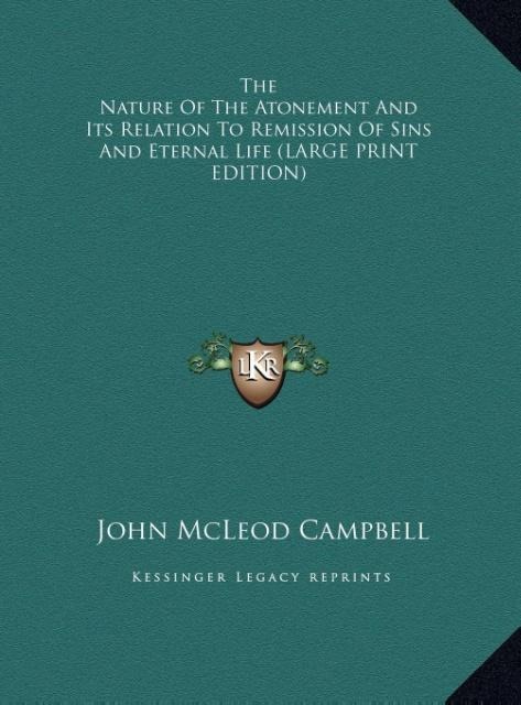 The Nature Of The Atonement And Its Relation To Remission Of Sins And Eternal Life (LARGE PRINT EDITION)