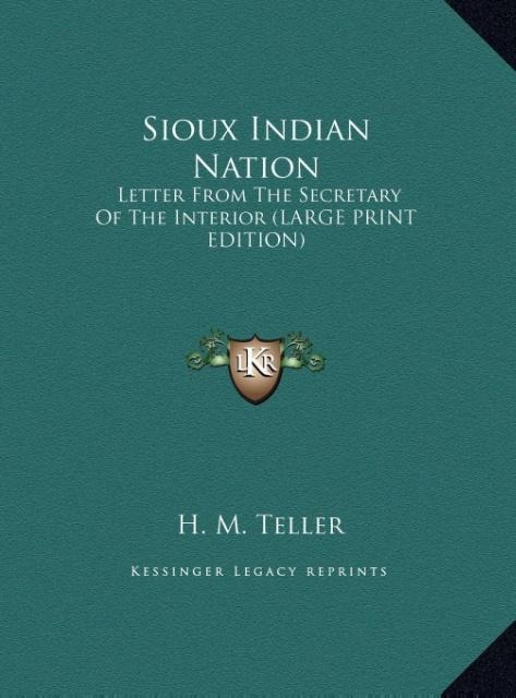 Sioux Indian Nation: Letter From The Secretary Of The Interior (LARGE PRINT EDITION)
