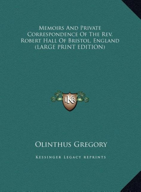 Memoirs And Private Correspondence Of The Rev. Robert Hall Of Bristol, England (LARGE PRINT EDITION)