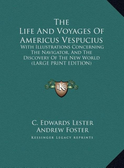The Life And Voyages Of Americus Vespucius: With Illustrations Concerning The Navigator, And The Discovery Of The New World (LARGE PRINT EDITION)