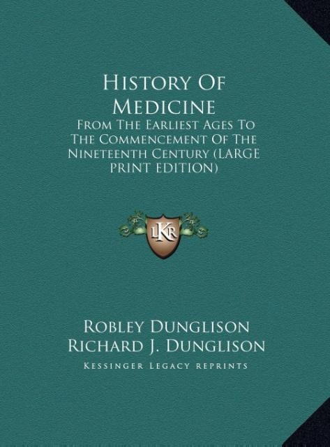 History Of Medicine: From The Earliest Ages To The Commencement Of The Nineteenth Century (LARGE PRINT EDITION)