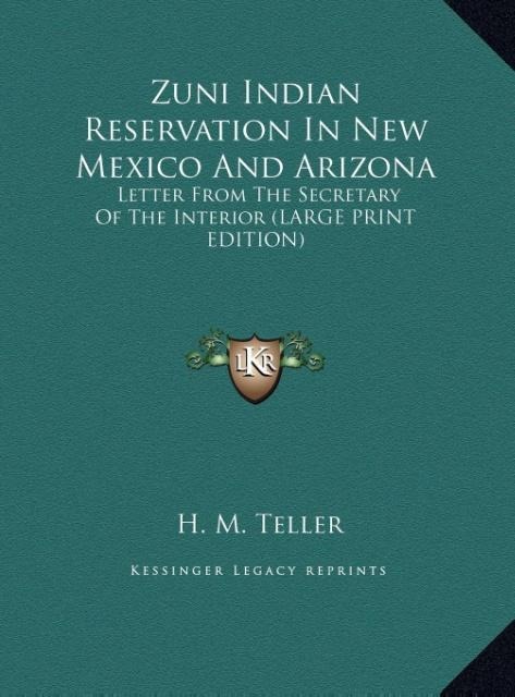 Zuni Indian Reservation In New Mexico And Arizona: Letter From The Secretary Of The Interior (LARGE PRINT EDITION)