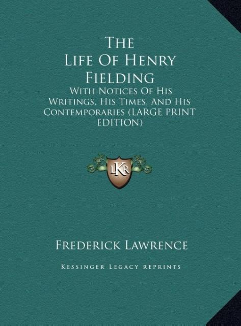 The Life Of Henry Fielding: With Notices Of His Writings, His Times, And His Contemporaries (LARGE PRINT EDITION)