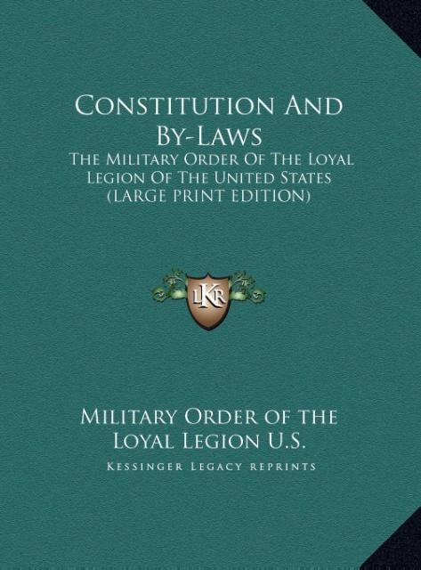 Constitution And By-Laws: The Military Order Of The Loyal Legion Of The United States (LARGE PRINT EDITION)