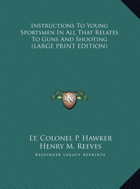 Instructions To Young Sportsmen In All That Relates To Guns And Shooting (LARGE PRINT EDITION)