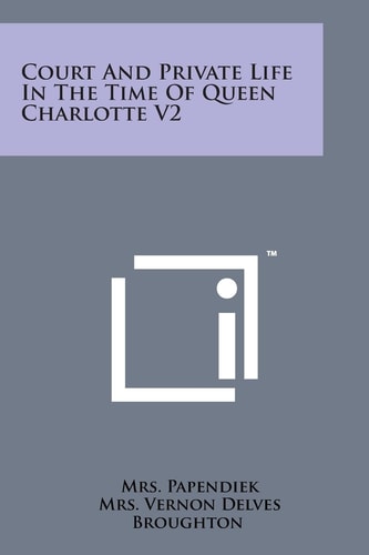 Court and Private Life in the Time of Queen Charlotte V2