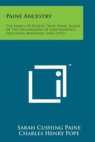 Paine Ancestry: The Family of Robert Treat Paine, Signer of the Declaration of Independence, Including Maternal Lines (1912)