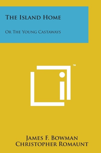 The Island Home: Or the Young Castaways