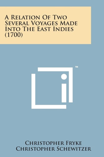 A Relation of Two Several Voyages Made Into the East Indies (1700)