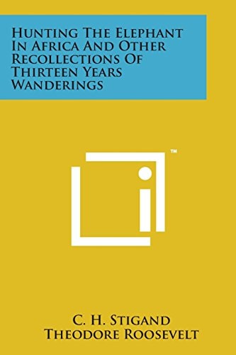 Hunting the Elephant in Africa and Other Recollections of Thirteen Years Wanderings
