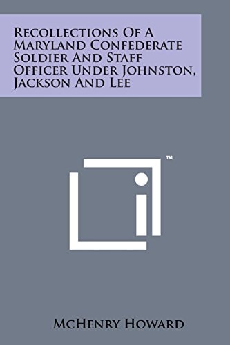 Recollections of a Maryland Confederate Soldier and Staff Officer Under Johnston, Jackson and Lee