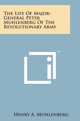 The Life of Major-General Peter Muhlenberg of the Revolutionary Army