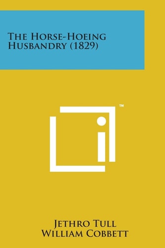 The Horse-Hoeing Husbandry (1829)