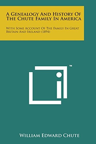 A Genealogy and History of the Chute Family in America: With Some Account of the Family in Great Britain and Ireland (1894)