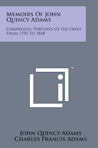 Memoirs of John Quincy Adams: Comprising Portions of His Diary from 1795 to 1848