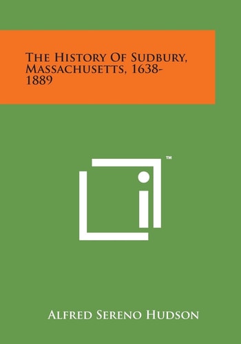 The History of Sudbury, Massachusetts, 1638-1889