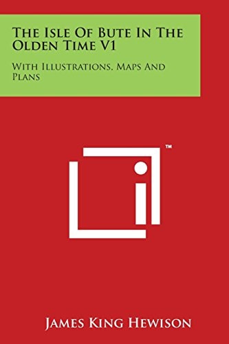 The Isle Of Bute In The Olden Time V1: With Illustrations, Maps And Plans