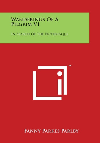 Wanderings Of A Pilgrim V1: In Search Of The Picturesque: During Four-And-Twenty Years In The East