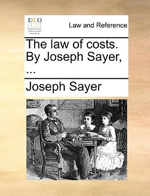 The Law of Costs. by Joseph Sayer, ...