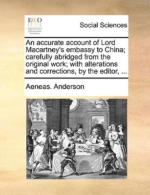 An accurate account of Lord Macartney's embassy to China; carefully abridged from the original work; with alterations and corrections, by the editor, ...