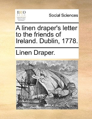 A linen draper's letter to the friends of Ireland. Dublin, 1778.