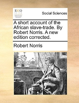A short account of the African slave-trade. By Robert Norris. A new edition corrected.