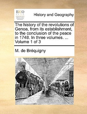 The history of the revolutions of Genoa, from its establishment, to the conclusion of the peace in 1748. In three volumes. ... Volume 1 of 3