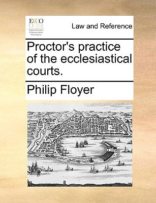 Proctor's practice of the ecclesiastical courts.