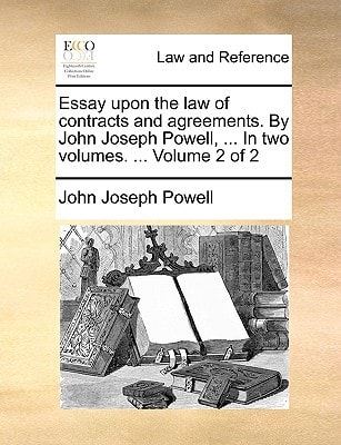Essay upon the law of contracts and agreements. By John Joseph Powell, ... In two volumes. ... Volume 2 of 2