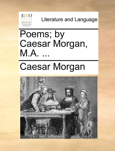 Poems; by Caesar Morgan, M.A. ...