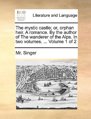 The mystic castle; or, orphan heir. A romance. By the author of The wanderer of the Alps. In two volumes. ... Volume 1 of 2