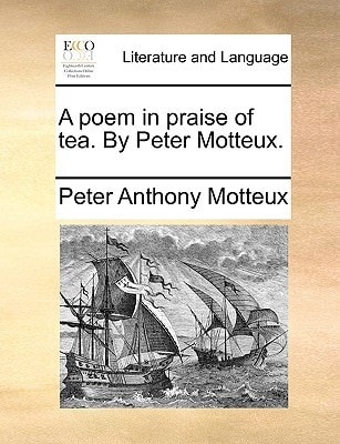 A poem in praise of tea. By Peter Motteux.