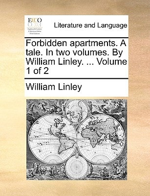 Forbidden apartments. A tale. In two volumes. By William Linley. ... Volume 1 of 2