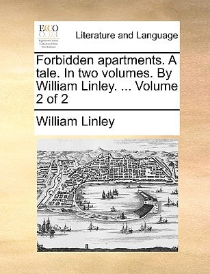 Forbidden apartments. A tale. In two volumes. By William Linley. ... Volume 2 of 2
