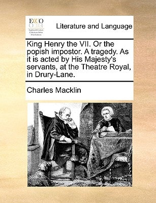King Henry the VII. Or the popish impostor. A tragedy. As it is acted by His Majesty's servants, at the Theatre Royal, in Drury-Lane.