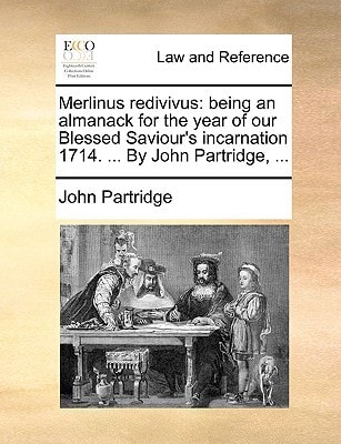 Merlinus redivivus: being an almanack for the year of our Blessed Saviour's incarnation 1714. ... By John Partridge, ...