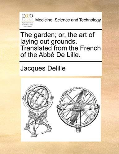 The garden; or, the art of laying out grounds. Translated from the French of the Abbé De Lille.