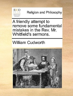 A friendly attempt to remove some fundamental mistakes in the Rev. Mr. Whitfield's sermons.