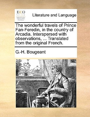 The wonderful travels of Prince Fan-Feredin, in the country of Arcadia. Interspersed with observations, ... Translated from the original French.