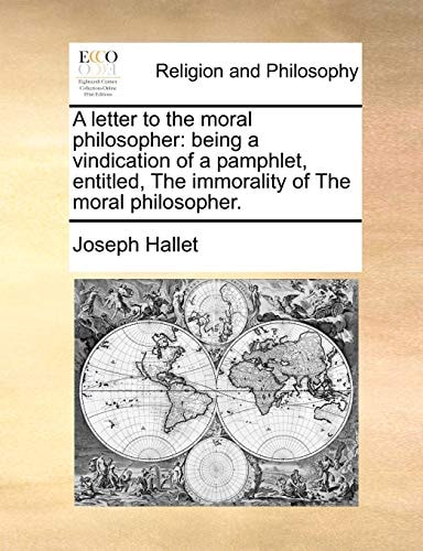 A letter to the moral philosopher: being a vindication of a pamphlet, entitled, The immorality of The moral philosopher.