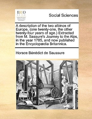 A Description of the Two Albinos of Europe, (One Twenty-One, the Other Twenty-Four Years of Age.) Extracted from M. Sassure's Journey to the Alps, I