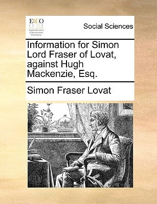 Information for Simon Lord Fraser of Lovat, against Hugh Mackenzie, Esq.