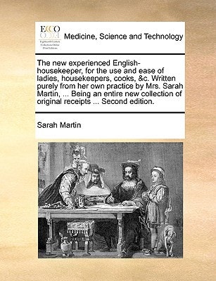 The new experienced English-housekeeper, for the use and ease of ladies, housekeepers, cooks, &c. Written purely from her own practice by Mrs. Sarah ... of original receipts ... Second edition.