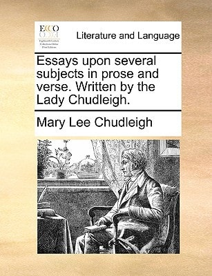 Essays upon several subjects in prose and verse. Written by the Lady Chudleigh.
